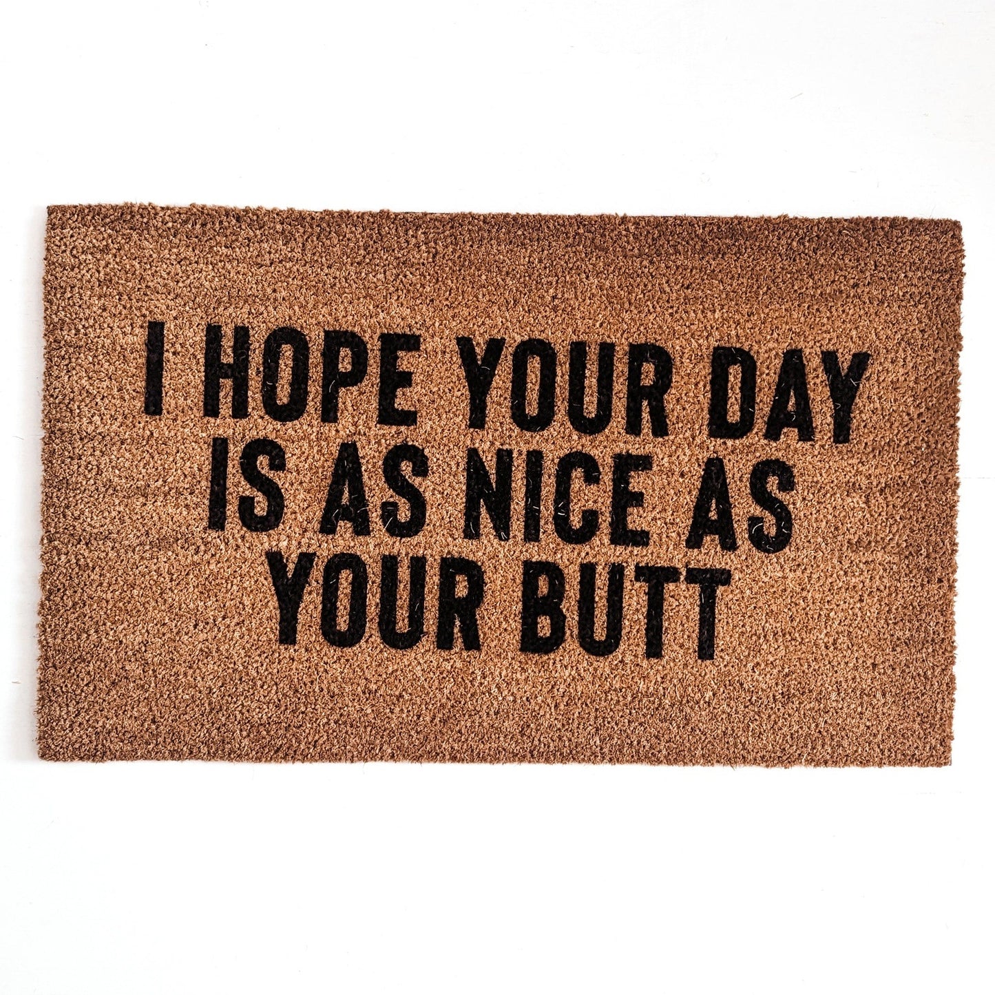 Hope Your Day Is As Nice As Your Butt