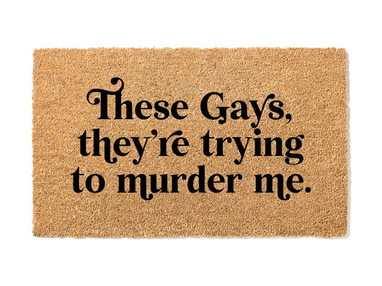 Load image into Gallery viewer, These Gays They&amp;#39;re Trying To Murder Me Doormat
