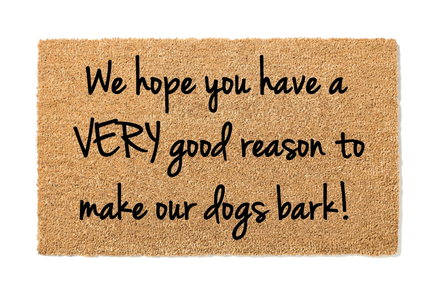 Load image into Gallery viewer, We Hope You Have a Very Good Reason to Make Our Dogs Bark Doormat
