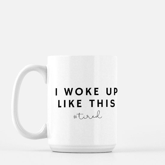 I Woke Up Like This Coffee Mug