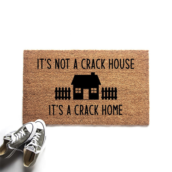 It's Not a Crack House It's a Crack Home Doormat