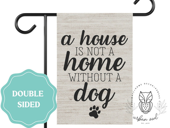 Load image into Gallery viewer, A House is Not a Home Without A Dog Garden Flag

