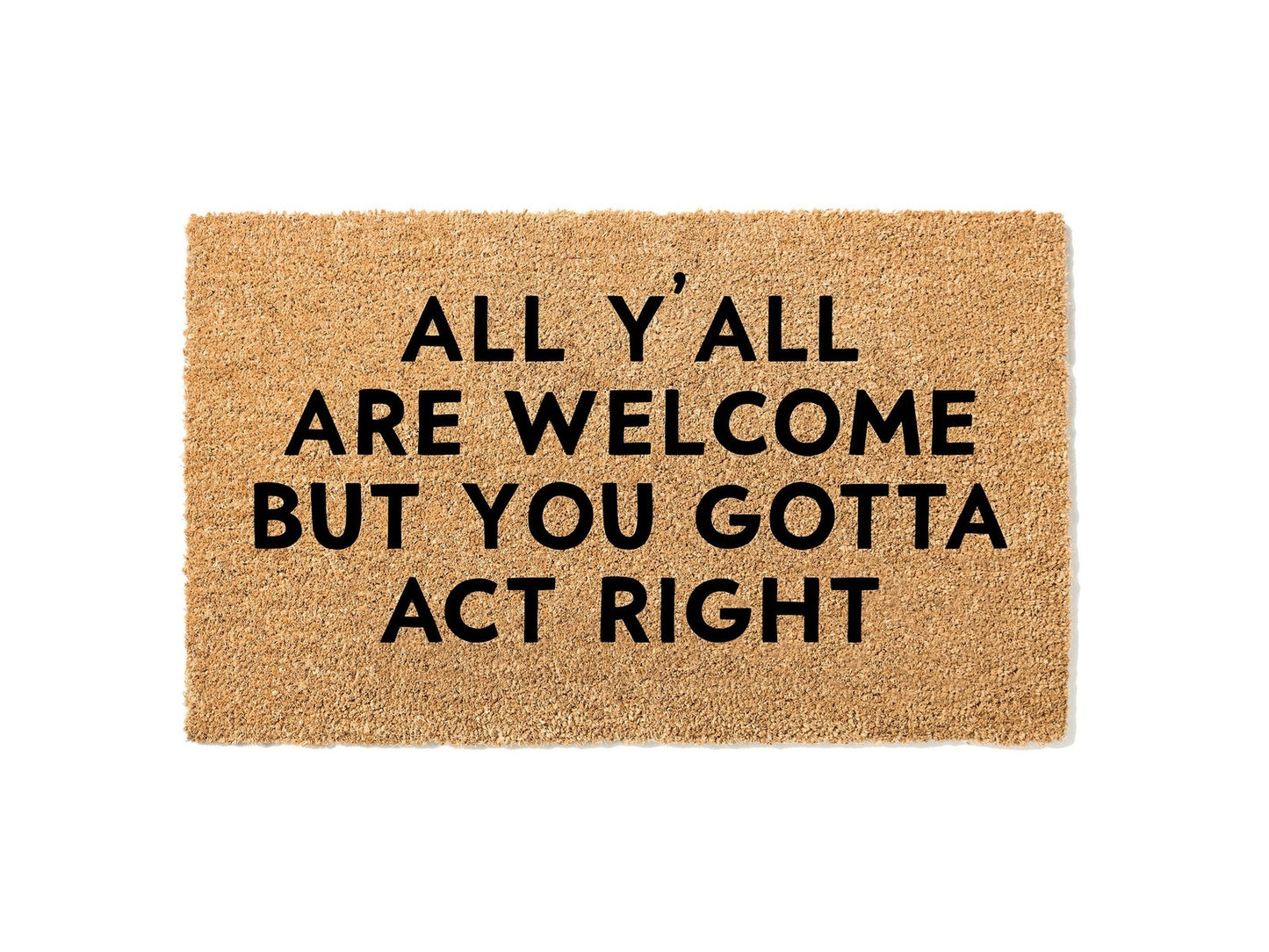 All Y'all Are Welcome But You Gotta Act Right Doormat, Funny Welcome Mat, Front Door Mat, House Warming Gift, Custom Doormat, New Home Gift